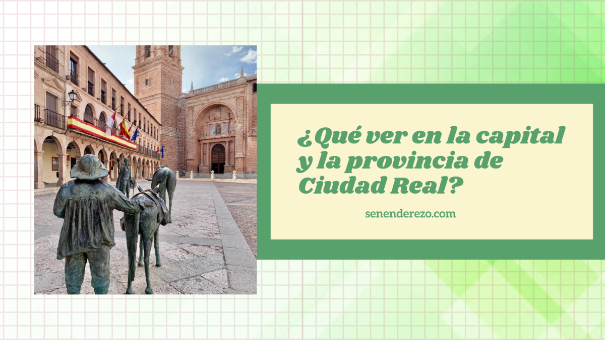 ¿Qué ver en la capital y la provincia de Ciudad Real?